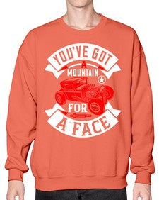 Youve got a mountain for a face 67# - hot rod- Sweatshirt - Crew