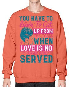 Youve got to learn to leave the table when loves no longer being served Style 41# - black afro- Sweatshirt - Crew