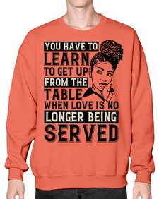 Youve got to learn to leave the table when loves no longer being served Style 46# - black afro- Sweatshirt - Crew