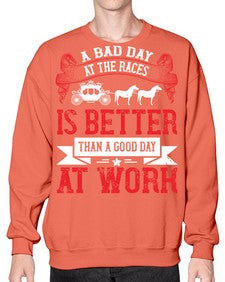 a bad day at the races is better than a good day at work Style 56# - horse- Sweatshirt - Crew