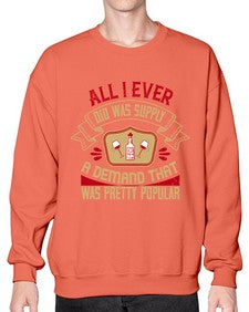 all i ever did was supply a demand that was pretty popular 14# - drinking- Sweatshirt - Crew