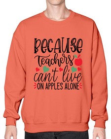 because teachers cant live on apples alone Style 72# - teacher- Sweatshirt - Crew