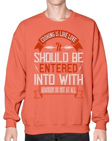 cooking is like love it should be entered into with abandon or not at all 133# - cooking- Sweatshirt - Crew