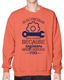 electricians were created beacuse ever engineers need heroes too Style 141# - engineer- Sweatshirt - Crew