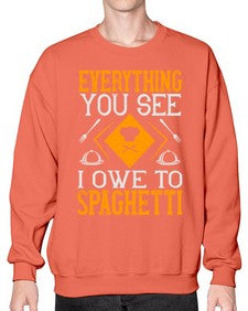 everything you see i owe to spaghetti 166# - cooking- Sweatshirt - Crew