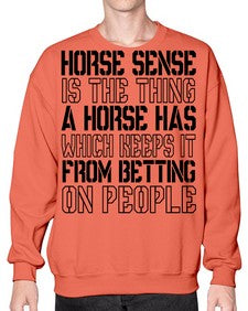 horse sense is the thing a horse has which keeps it from betting on people - horse- Sweatshirt - Crew