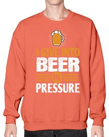 i give in to beer in pressure 1108# - beer- Sweatshirt - Crew