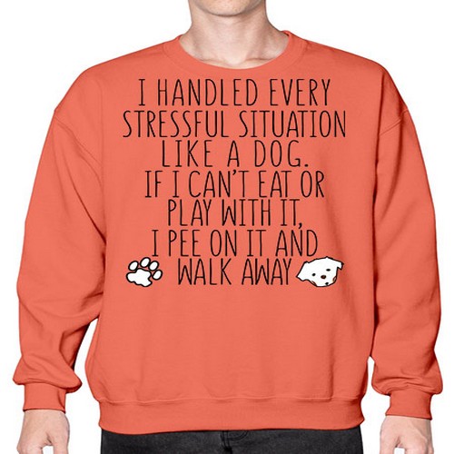 i handled every stressful situation like a dog - dogs- Sweatshirt - Crew