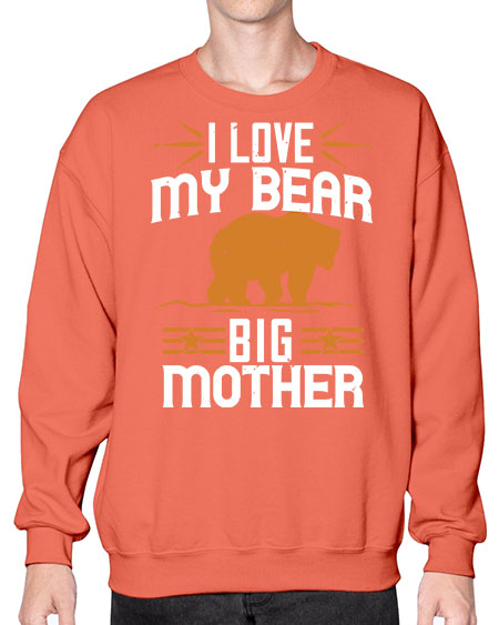 i love my big mother bear 139# - bears - animals- Sweatshirt - Crew