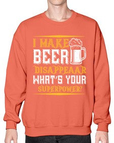 i make beer disappeaar whats your superpower 1146# - beer- Sweatshirt - Crew