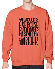 i would exercise but it makes 1171# - beer- Sweatshirt - Crew