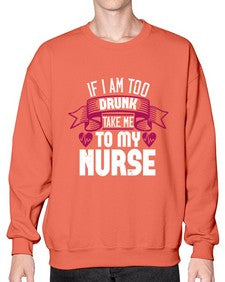 if i am too drunk take me Style 932# - nurse- Sweatshirt - Crew