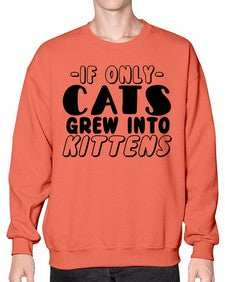 if only cats grew into kittens - cats- Sweatshirt - Crew