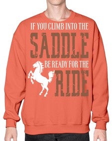 if you climb into the saddle be ready for the ride - horse- Sweatshirt - Crew