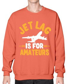 jet lag is for amateurs  29# - airplane- Sweatshirt - Crew