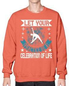 let your practice be a celebration of life  404# - yoga- Sweatshirt - Crew