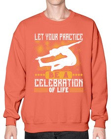 let your practice be a celebration of life  405# - yoga- Sweatshirt - Crew