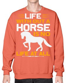 life without a horse is no life at all Style 2# - horse- Sweatshirt - Crew