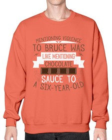 mentioning violence to bruce was like mentioning chocolate sauce to a sixyearold 335# - chocolate- Sweatshirt - Crew