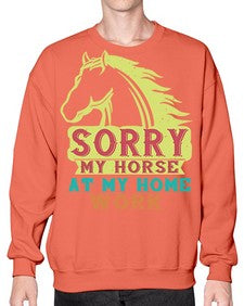 sorry my horse at my home work Style 22# - horse- Sweatshirt - Crew