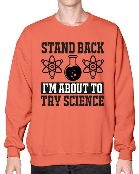 stand back i m about to try science 33# - general science- Sweatshirt - Crew