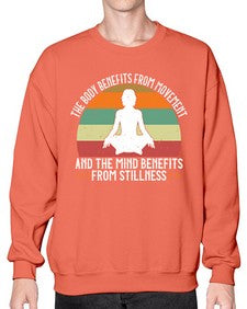 the body benefits from movement and the mind benefits from stillness  547# - yoga- Sweatshirt - Crew