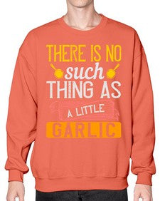 there is no such thing as a little garlic 423# - cooking- Sweatshirt - Crew