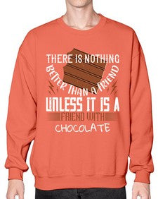 there is nothing better than a friend unless it is a friend with chocolate 424# - chocolate- Sweatshirt - Crew