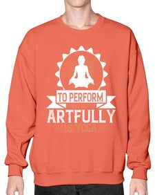 to perform every action artfully is yoga  580# - yoga- Sweatshirt - Crew