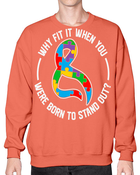 why fit in when u 119# - autism- Sweatshirt - Crew