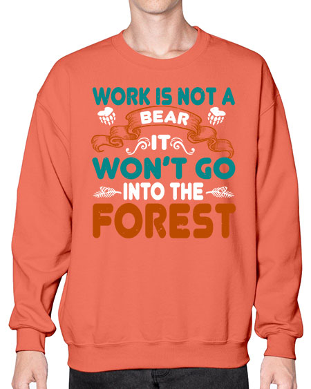 work is not a bear it won’t go into the forest 289# - bears - animals- Sweatshirt - Crew