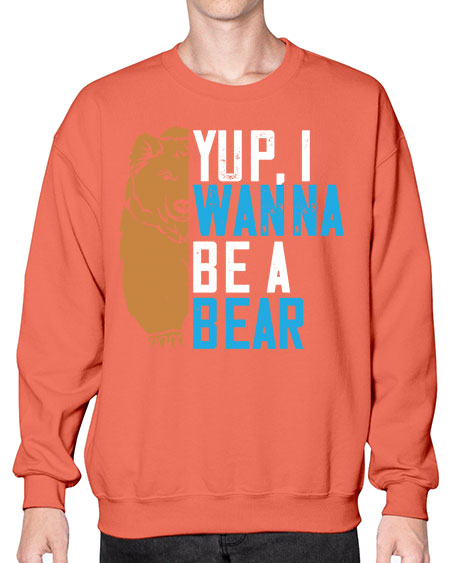 yup i wanna be a bear 291# - bears - animals- Sweatshirt - Crew