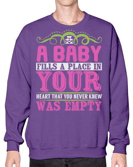 A baby fills A place in Your Heart that you never knew was empty Style 1# - baby- Sweatshirt - Crew