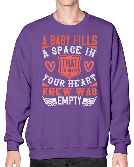A baby fills a space in your heart that you never knew was empty Style 254# - baby- Sweatshirt - Crew