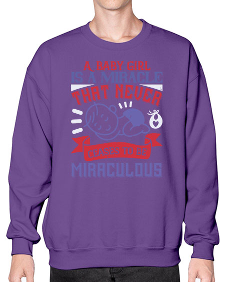 A baby girl is a miracle that never ceases to be miraculous Style 257# - baby- Sweatshirt - Crew