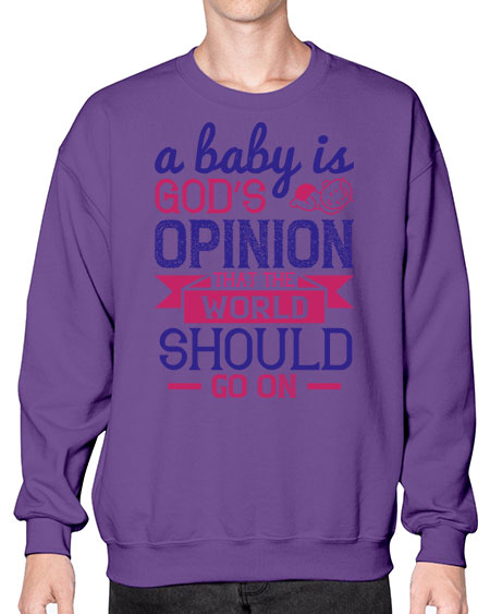 A baby is God’s opinion that the world should go on Style 261# - baby- Sweatshirt - Crew