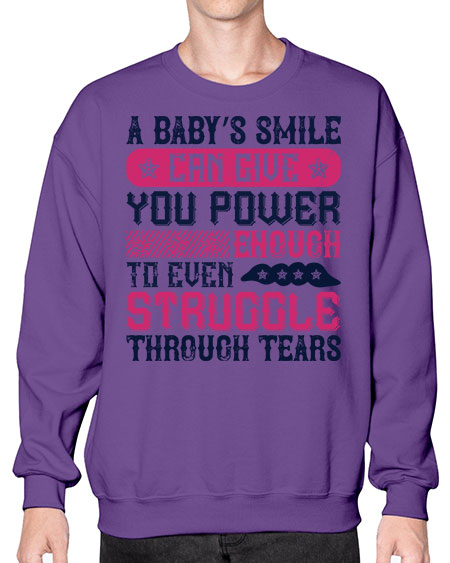 A baby’s smile can give you power… enough to even struggle through tears Style 264# - baby- Sweatshirt - Crew