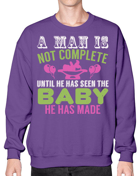 A man is not complete until he has seen the baby Style 12# - baby- Sweatshirt - Crew