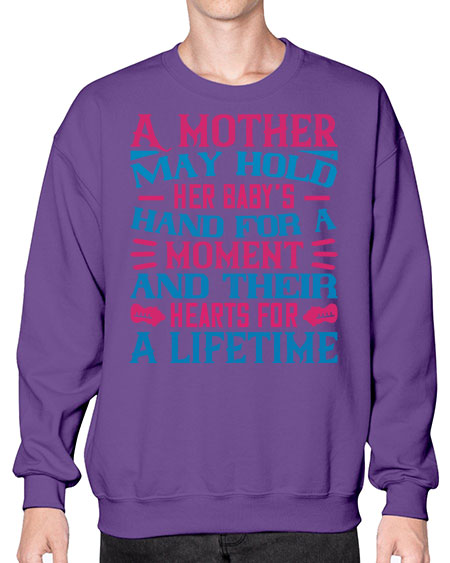A mother may hold her baby’s hand for a moment and their hearts for a lifetime Style 267# - baby- Sweatshirt - Crew
