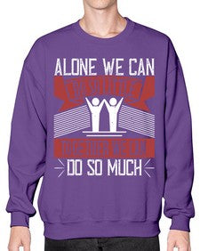 Alone we can do so little together we can do so much Style 37# - volunteer- Sweatshirt - Crew