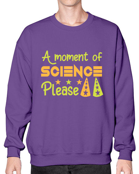 AmomentofSCIENCEpleaseScience tshirt design Sciencetshirtdesign 291# - general science- Sweatshirt - Crew