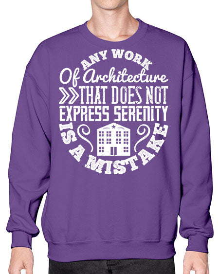 Any work of architecture that does not express serenity is a mistake Style 46# - architect- Sweatshirt - Crew