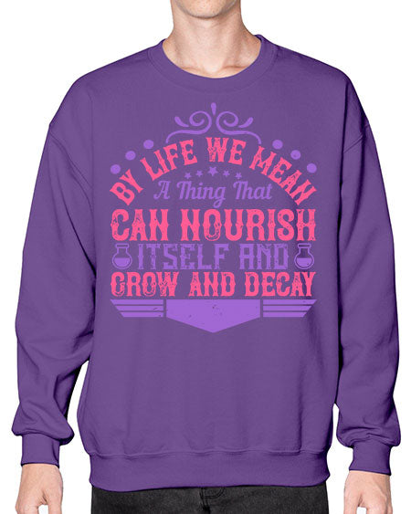 By life we mean a thing that can nourish itself and grow and decay 308# - general science- Sweatshirt - Crew