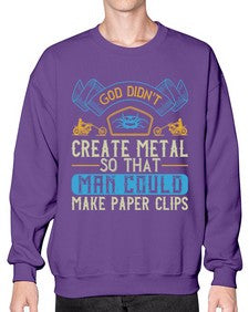 God didnt create metal so that man could make paper clips 22# - motorcycle- Sweatshirt - Crew
