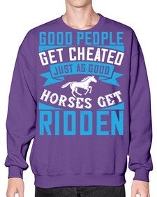 Good people get cheated just as good horses get ridden Style 53# - horse- Sweatshirt - Crew