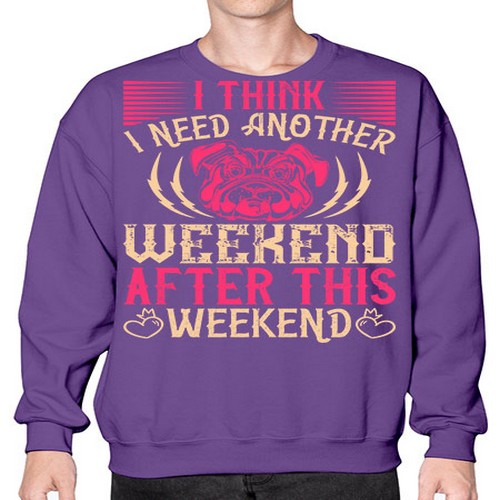 I Think I Need Another Weekend After This Weekend Style 41# - dogs- Sweatshirt - Crew