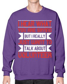 I hear what you are saying but I really just want to talk about volunteer Style 1# - volunteer- Sweatshirt - Crew
