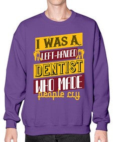 I was aleft handed Style 213# - dentist- Sweatshirt - Crew