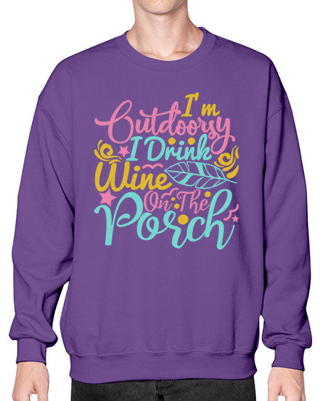 IM OUTDOORSY I DRINK WINE ON THE PORCH Style 61# - summer- Sweatshirt - Crew