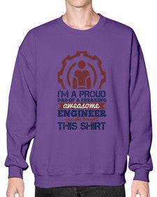 Im a proud dad of a freaking aweasome engineer yes she bought this shirt Style 253# - engineer- Sweatshirt - Crew